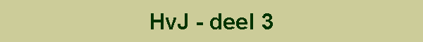 HvJ - deel 3