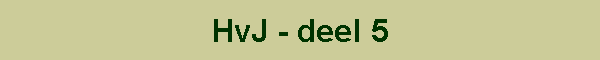 HvJ - deel 5